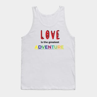 LOVE IS THE GREATEST ADVENTURE Tank Top